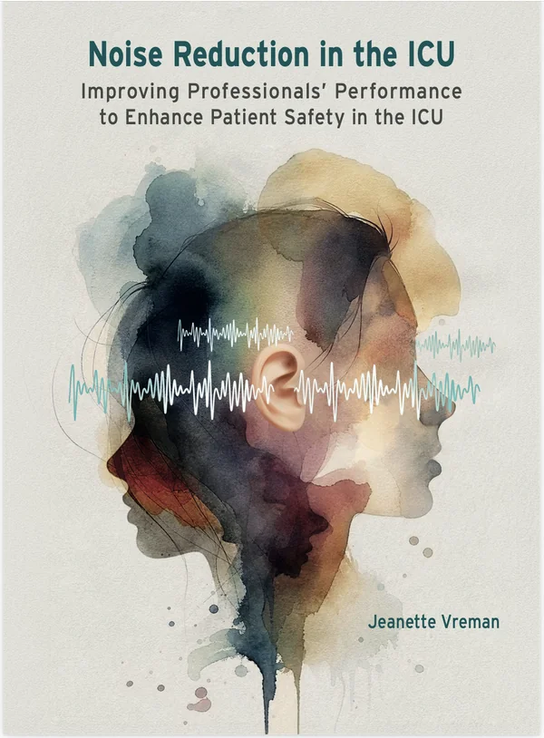 Cover of Jeanette Vreman's PhD thesis Noise Reduction in the ICU: Improving Professionals' Performance to Enhance Patient Safety in the ICU